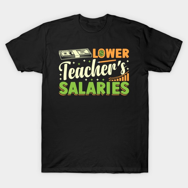 Lower Teacher's Salaries teacher's day T-Shirt by ahadnur9926